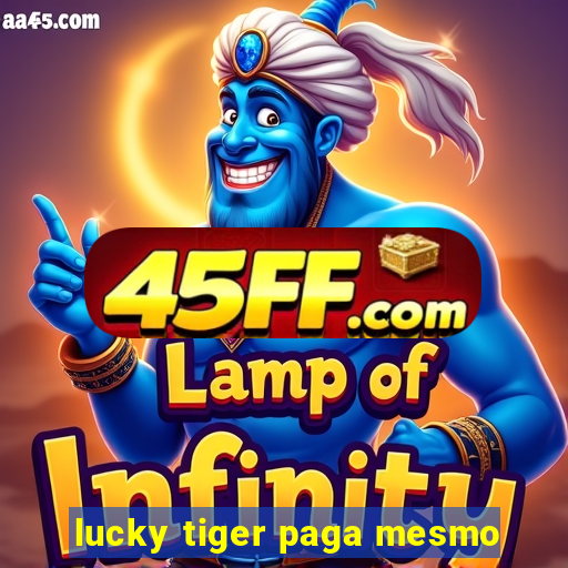 lucky tiger paga mesmo